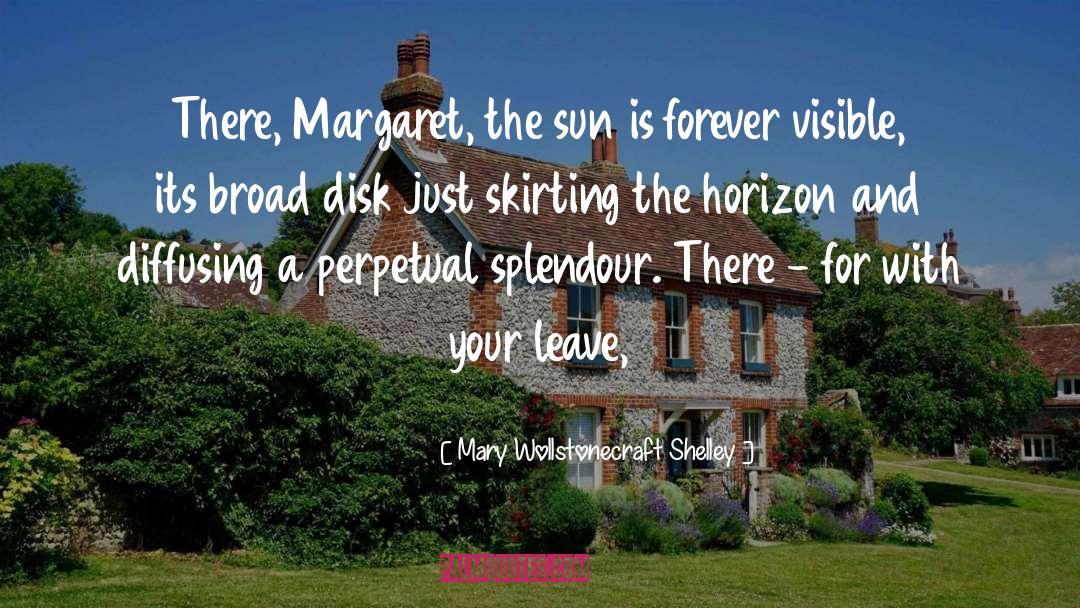 Mary Wollstonecraft Shelley Quotes: There, Margaret, the sun is