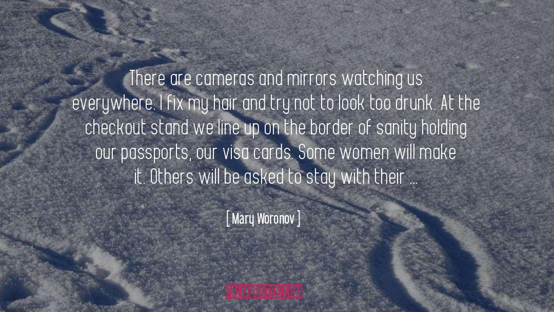 Mary Woronov Quotes: There are cameras and mirrors