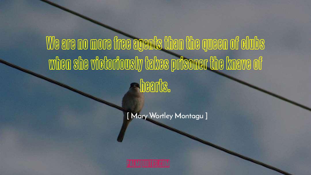 Mary Wortley Montagu Quotes: We are no more free