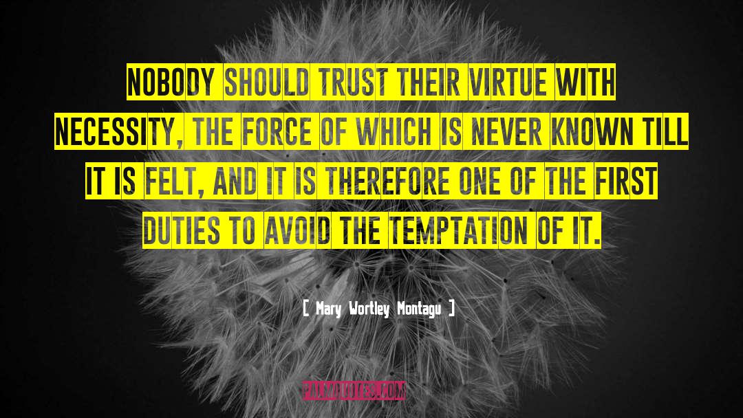 Mary Wortley Montagu Quotes: Nobody should trust their virtue