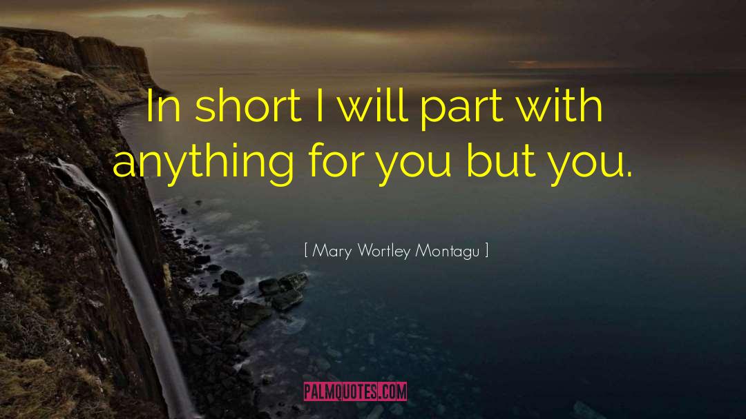 Mary Wortley Montagu Quotes: In short I will part