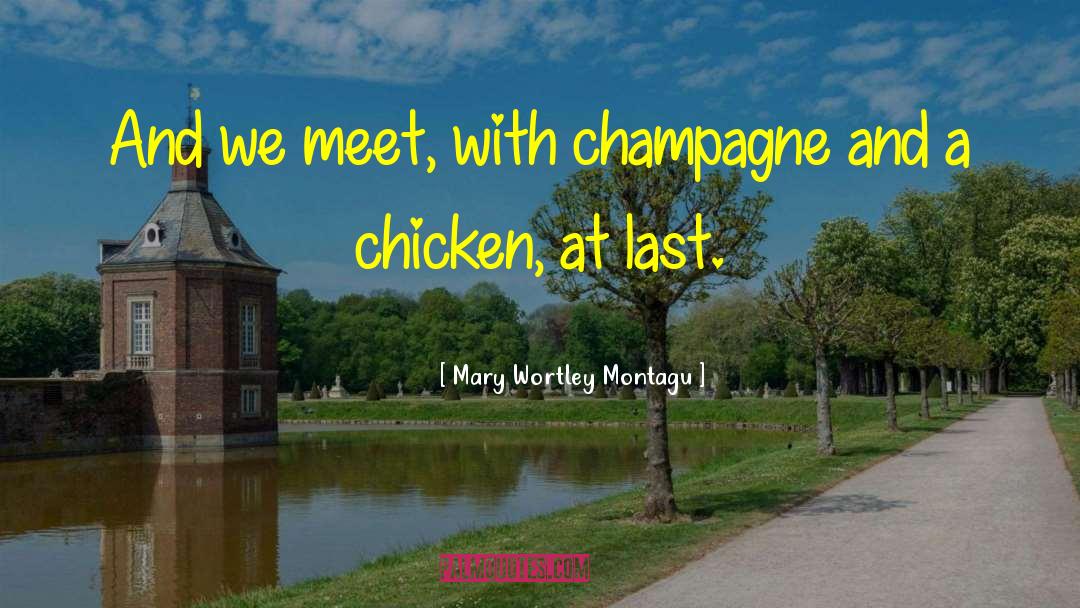 Mary Wortley Montagu Quotes: And we meet, with champagne