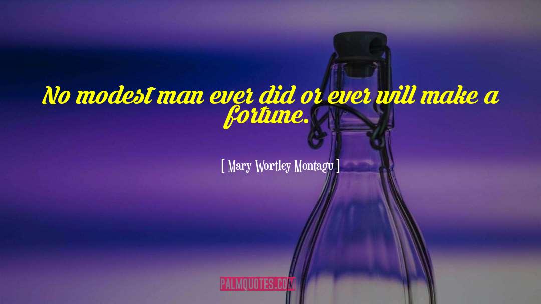 Mary Wortley Montagu Quotes: No modest man ever did