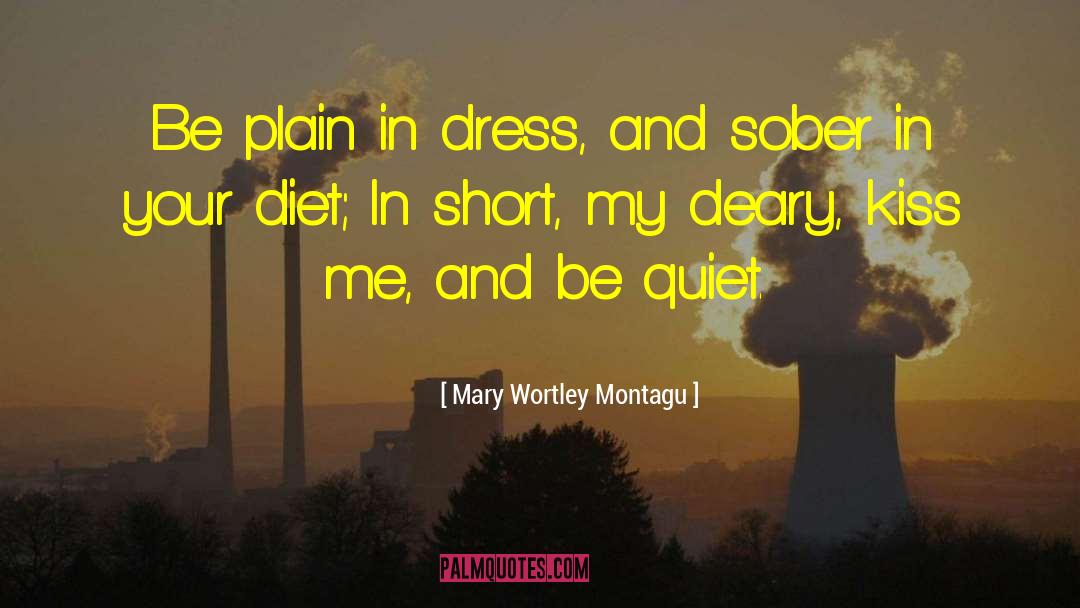 Mary Wortley Montagu Quotes: Be plain in dress, and