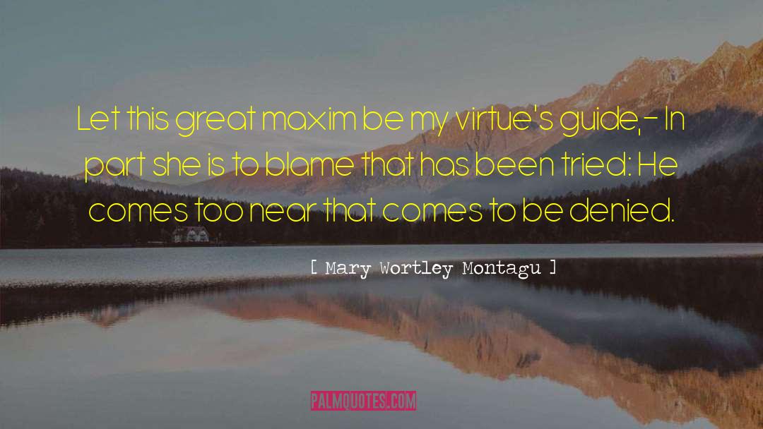 Mary Wortley Montagu Quotes: Let this great maxim be