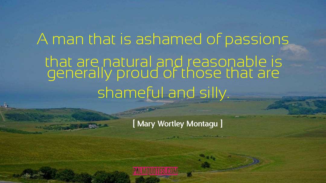 Mary Wortley Montagu Quotes: A man that is ashamed