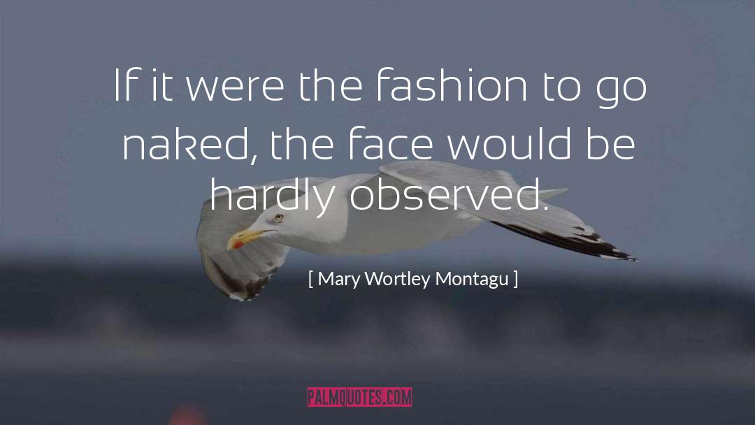 Mary Wortley Montagu Quotes: If it were the fashion