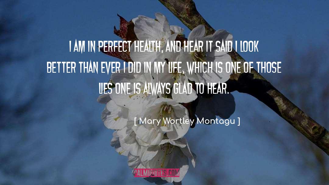 Mary Wortley Montagu Quotes: I am in perfect health,