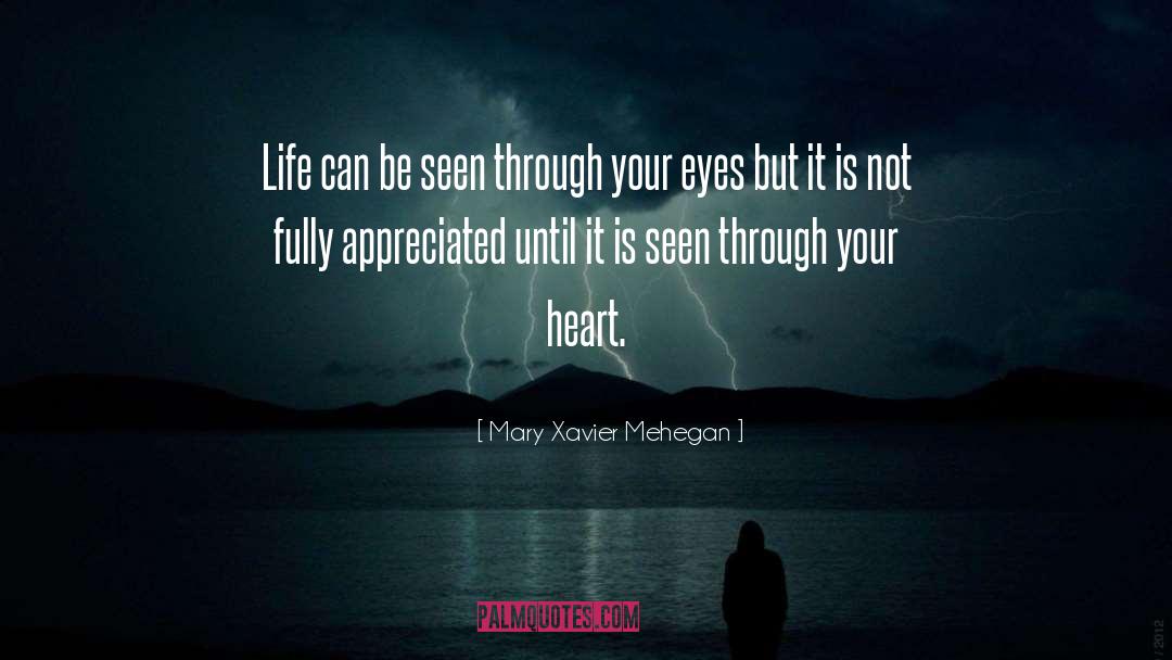 Mary Xavier Mehegan Quotes: Life can be seen through