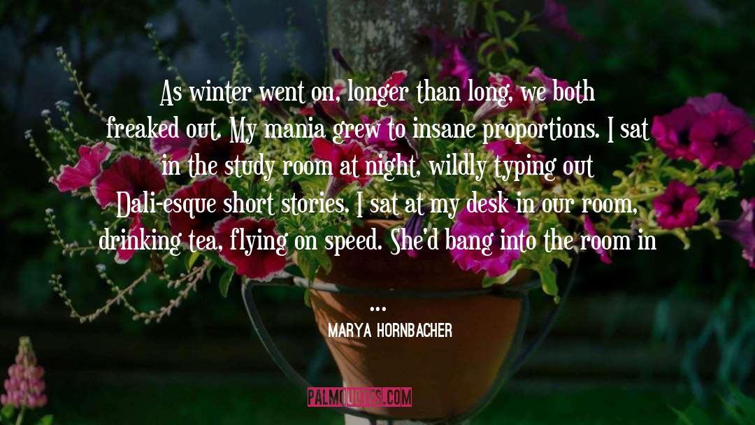 Marya Hornbacher Quotes: As winter went on, longer