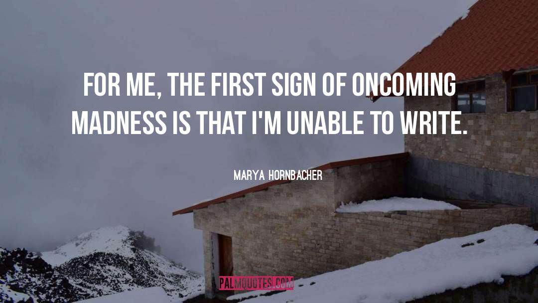 Marya Hornbacher Quotes: For me, the first sign