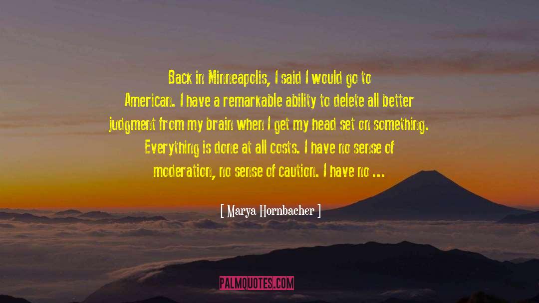 Marya Hornbacher Quotes: Back in Minneapolis, I said