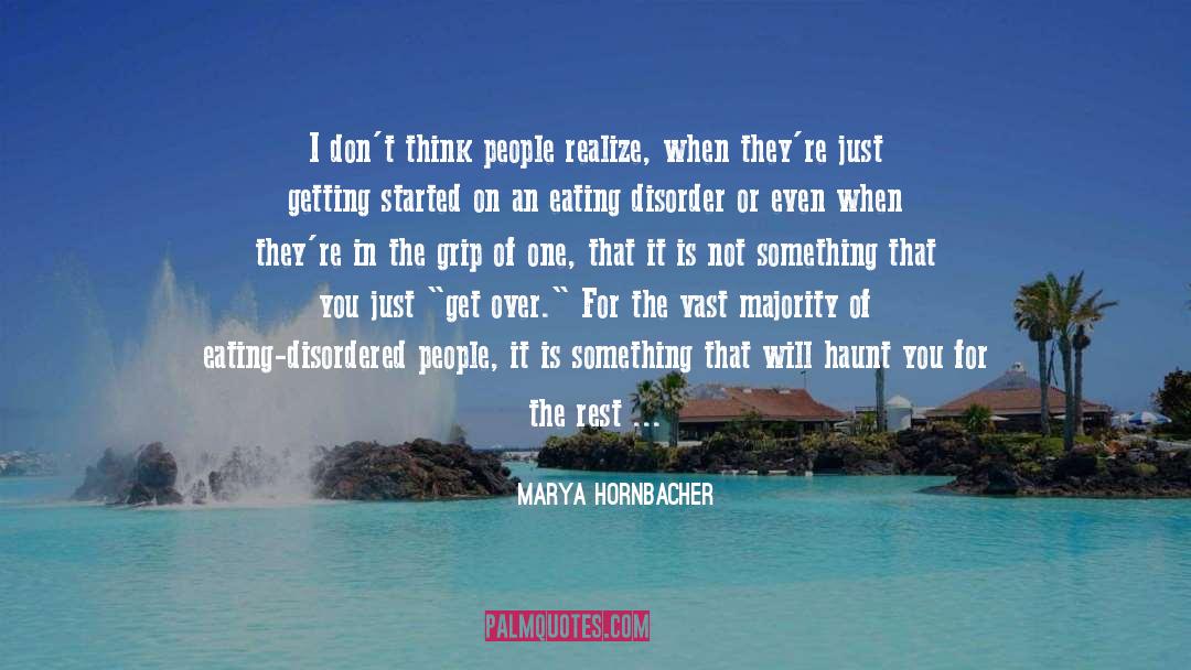 Marya Hornbacher Quotes: I don't think people realize,