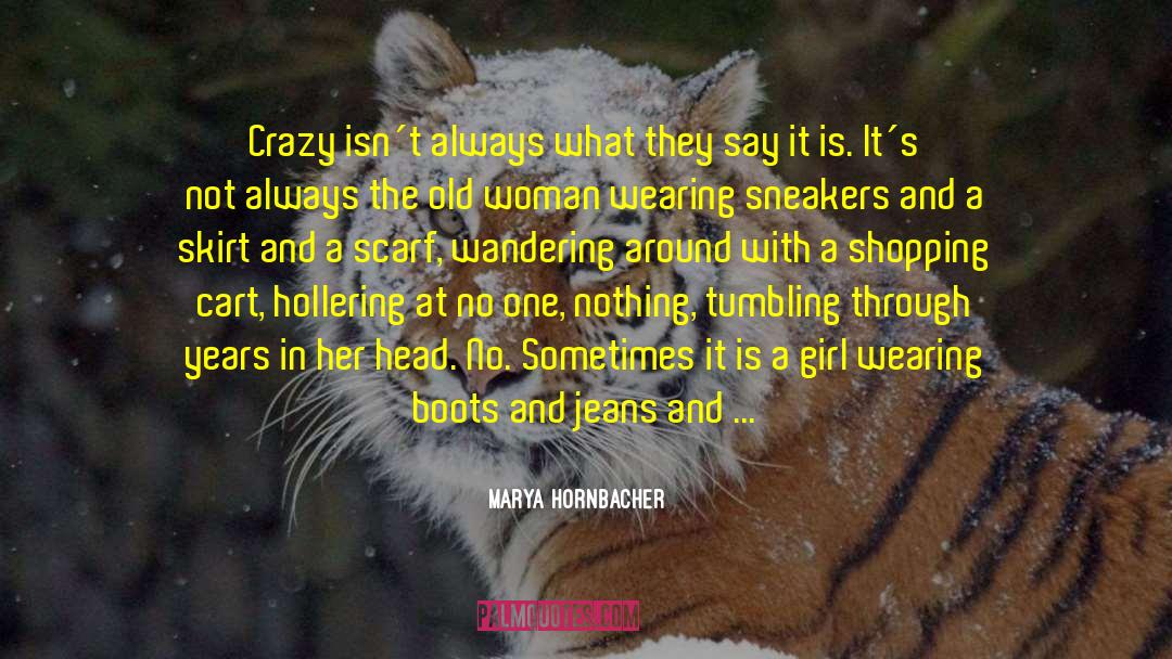 Marya Hornbacher Quotes: Crazy isn´t always what they