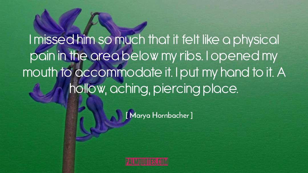 Marya Hornbacher Quotes: I missed him so much