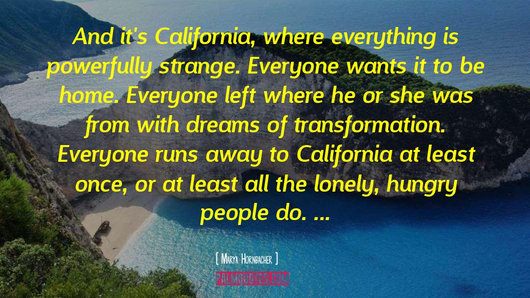 Marya Hornbacher Quotes: And it's California, where everything
