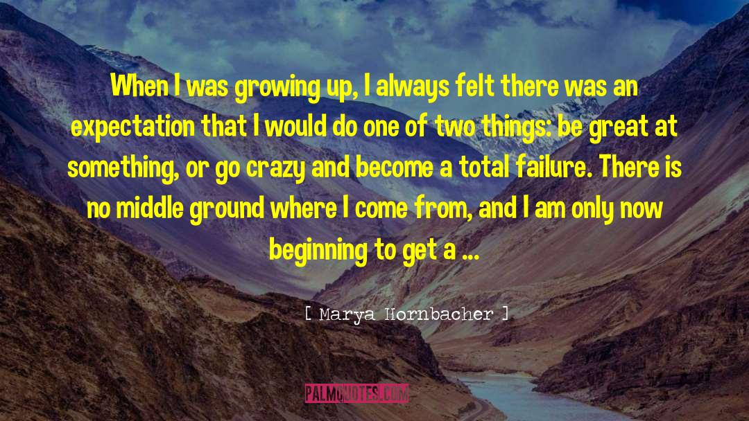 Marya Hornbacher Quotes: When I was growing up,
