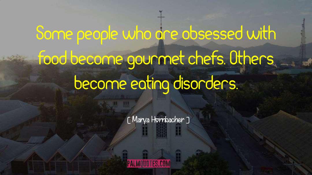Marya Hornbacher Quotes: Some people who are obsessed
