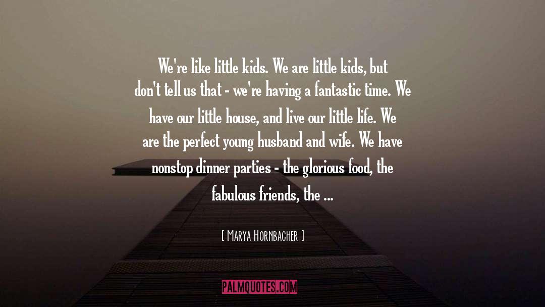 Marya Hornbacher Quotes: We're like little kids. We