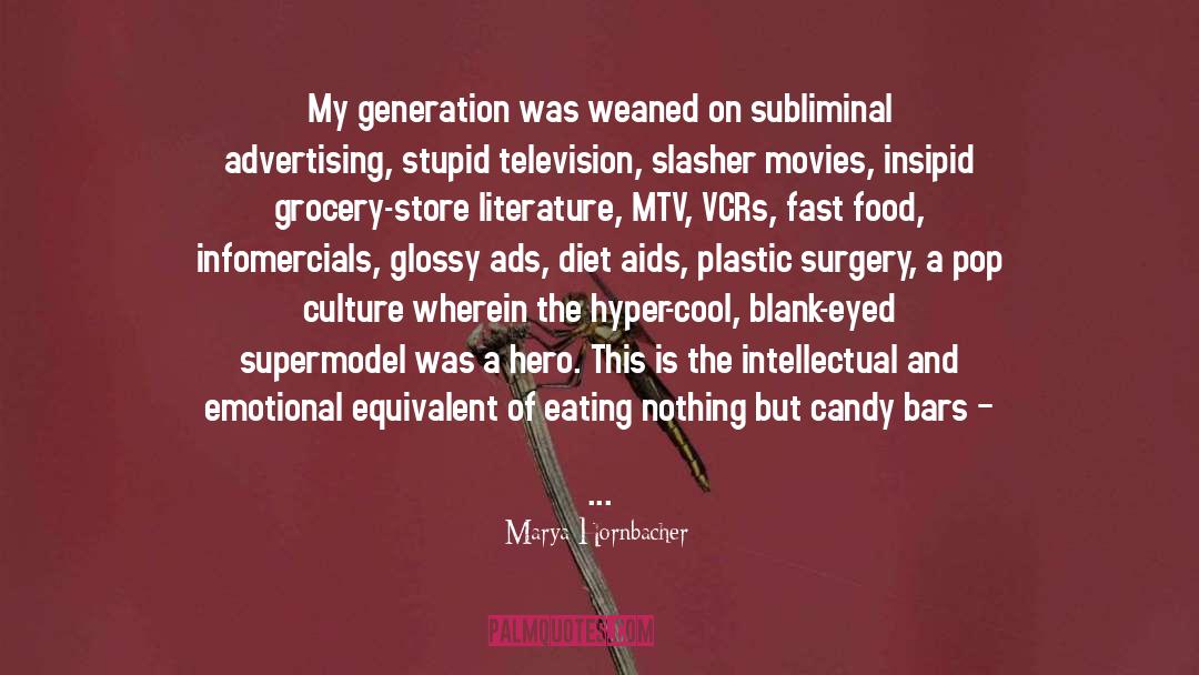 Marya Hornbacher Quotes: My generation was weaned on