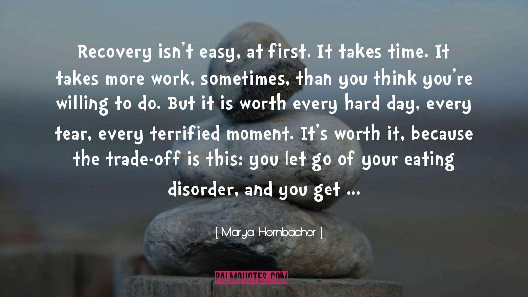 Marya Hornbacher Quotes: Recovery isn't easy, at first.