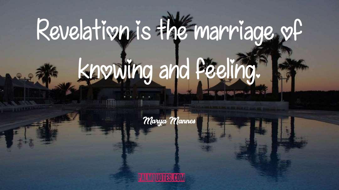 Marya Mannes Quotes: Revelation is the marriage of