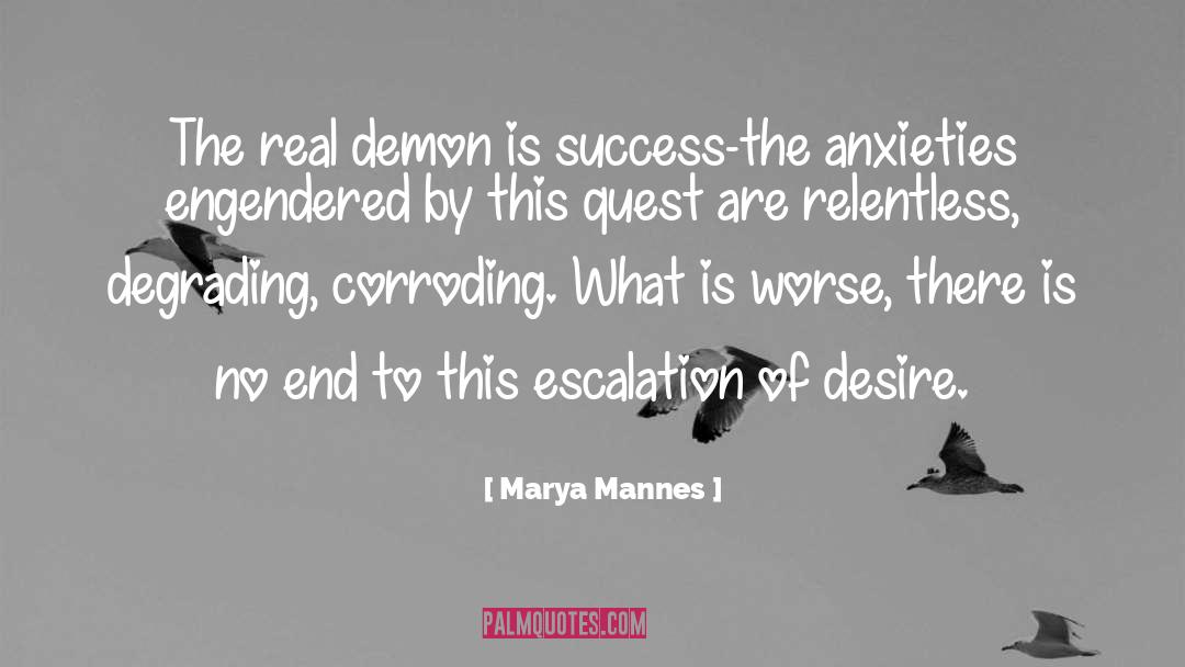 Marya Mannes Quotes: The real demon is success-the