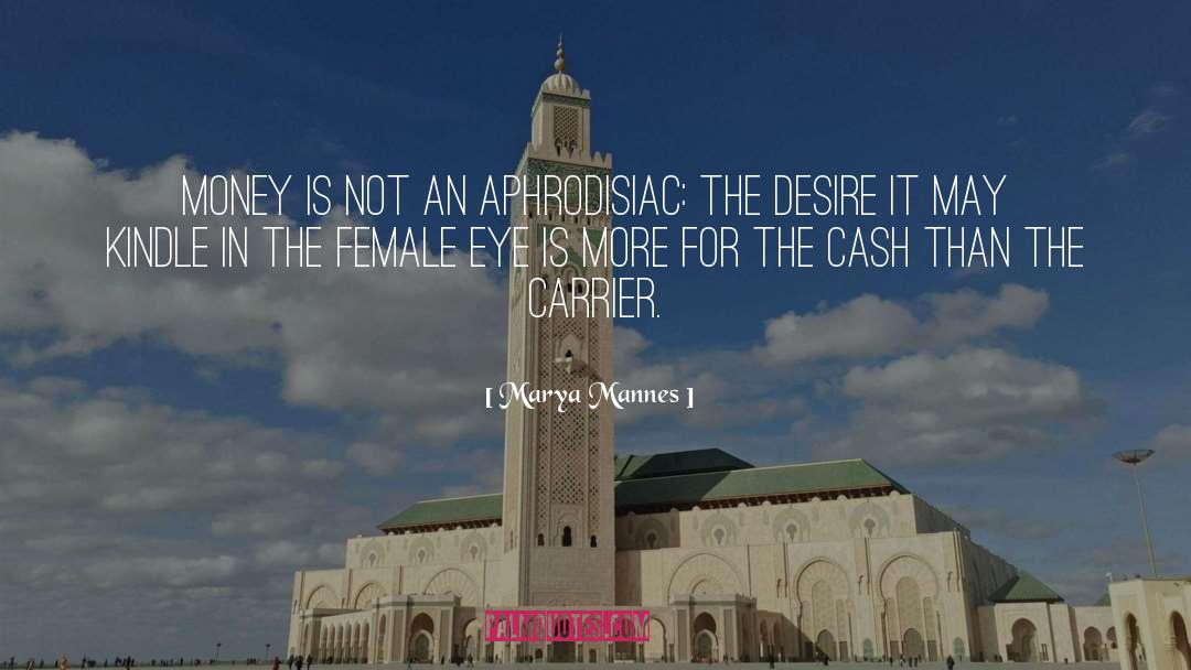 Marya Mannes Quotes: Money is not an aphrodisiac: