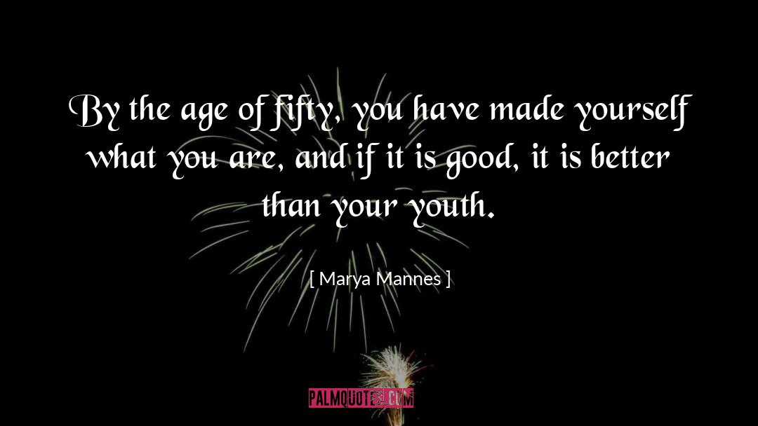 Marya Mannes Quotes: By the age of fifty,