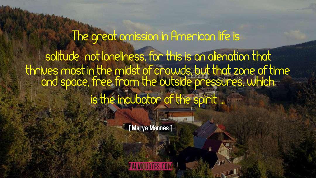 Marya Mannes Quotes: The great omission in American