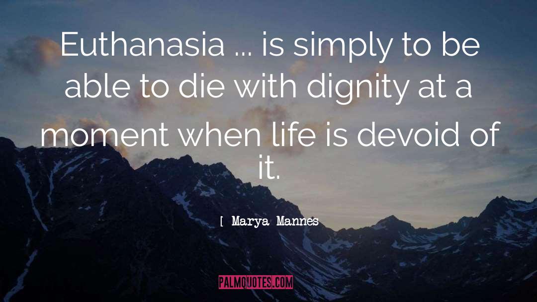 Marya Mannes Quotes: Euthanasia ... is simply to