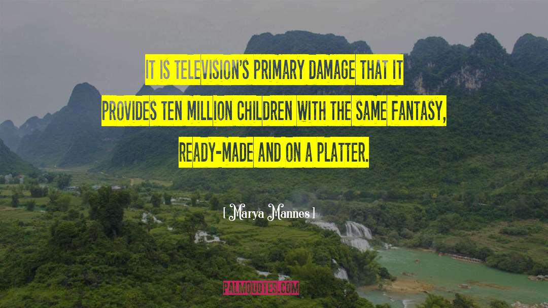 Marya Mannes Quotes: It is television's primary damage