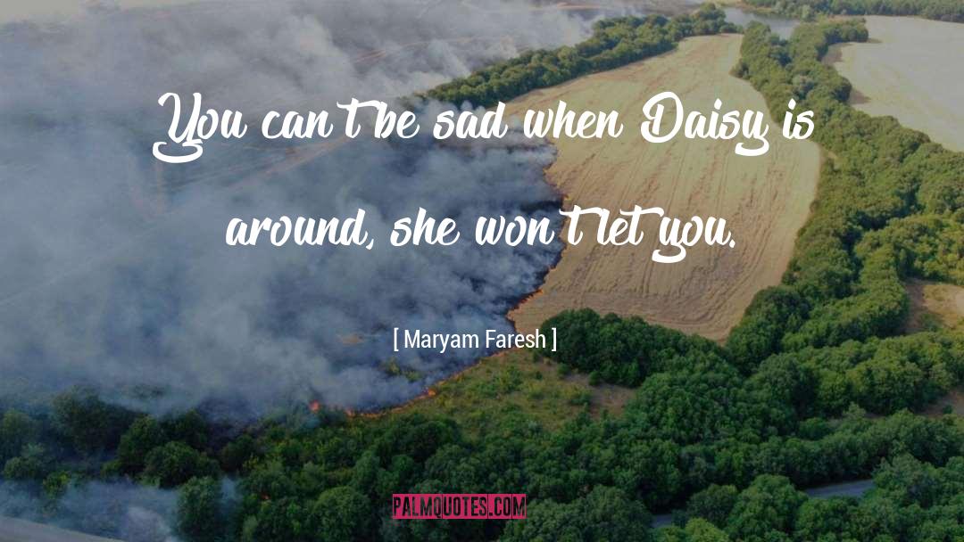 Maryam Faresh Quotes: You can't be sad when
