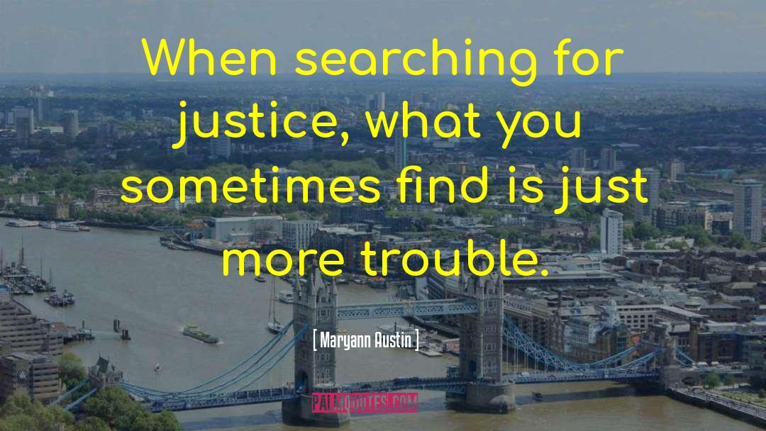 Maryann Austin Quotes: When searching for justice, what