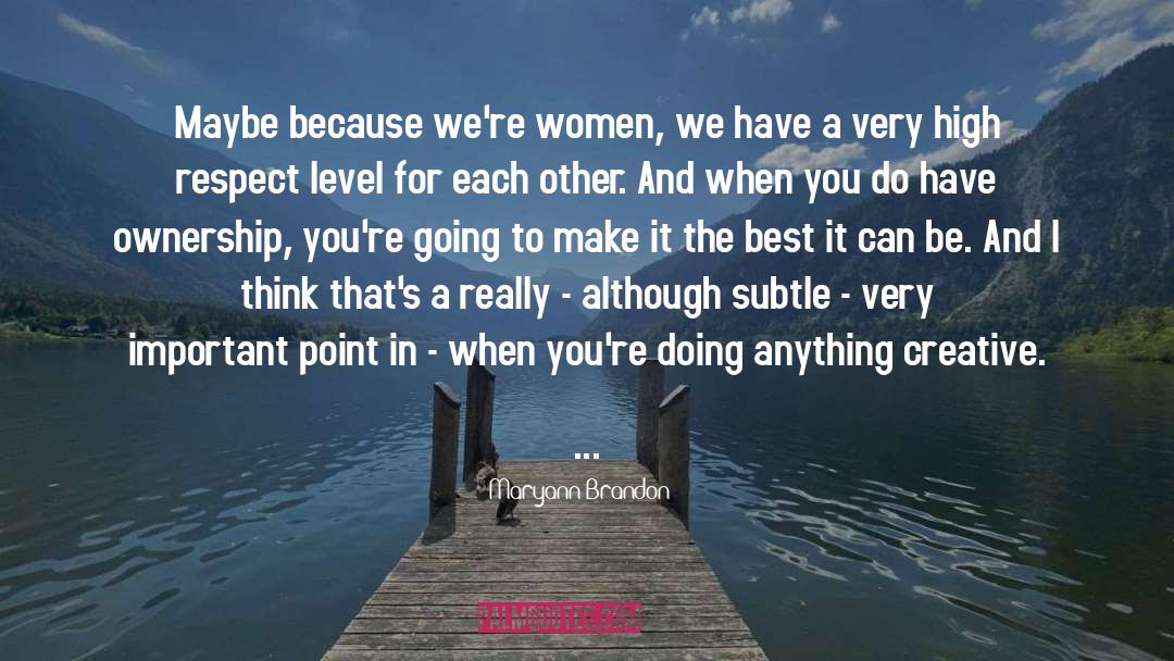 Maryann Brandon Quotes: Maybe because we're women, we