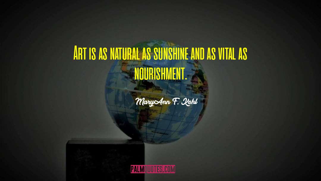 MaryAnn F. Kohl Quotes: Art is as natural as