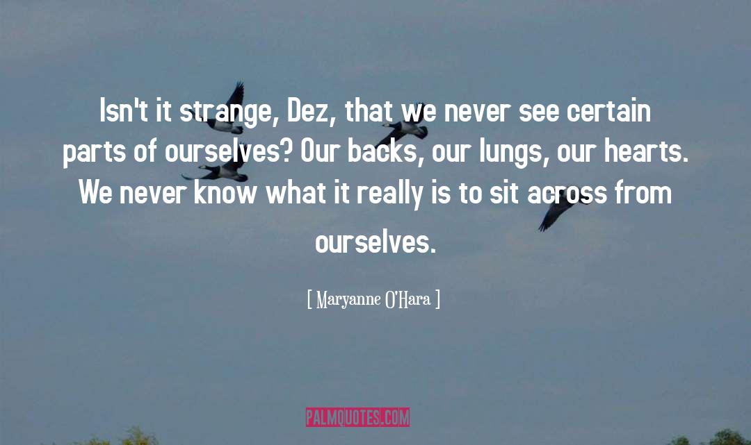 Maryanne O'Hara Quotes: Isn't it strange, Dez, that