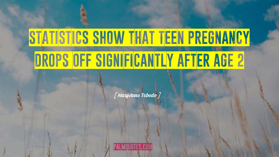 MaryAnne Tebedo Quotes: Statistics show that teen pregnancy