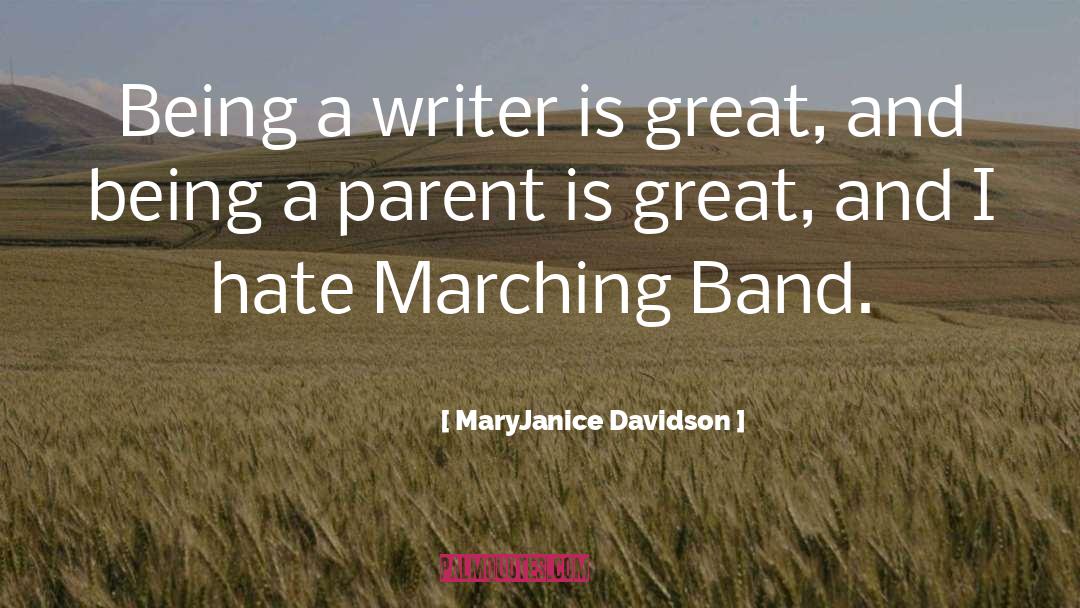 MaryJanice Davidson Quotes: Being a writer is great,