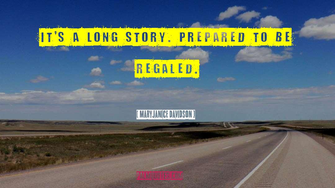 MaryJanice Davidson Quotes: It's a long story. Prepared