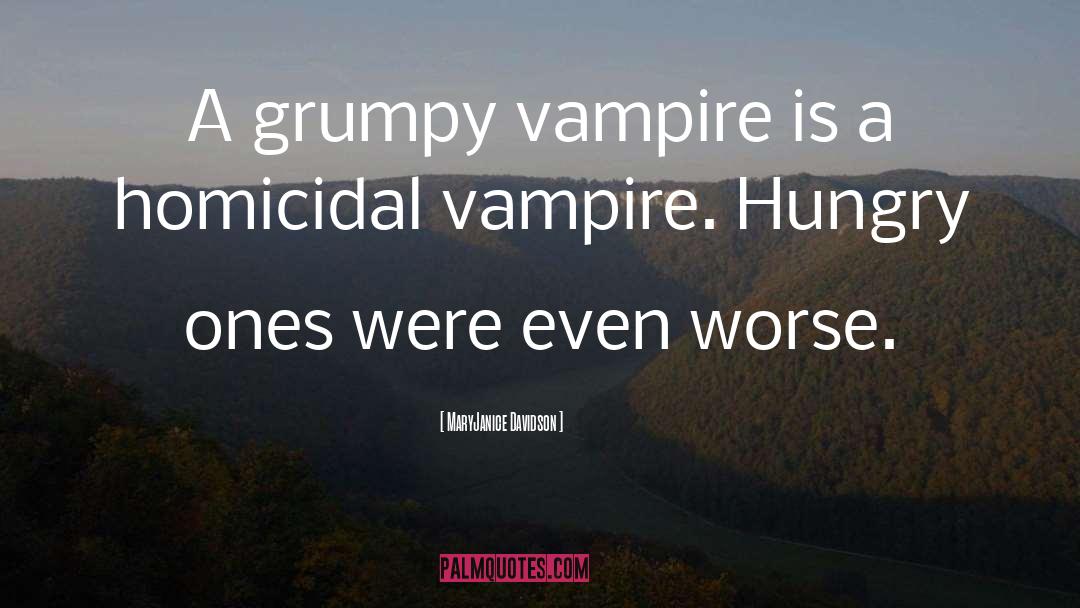 MaryJanice Davidson Quotes: A grumpy vampire is a