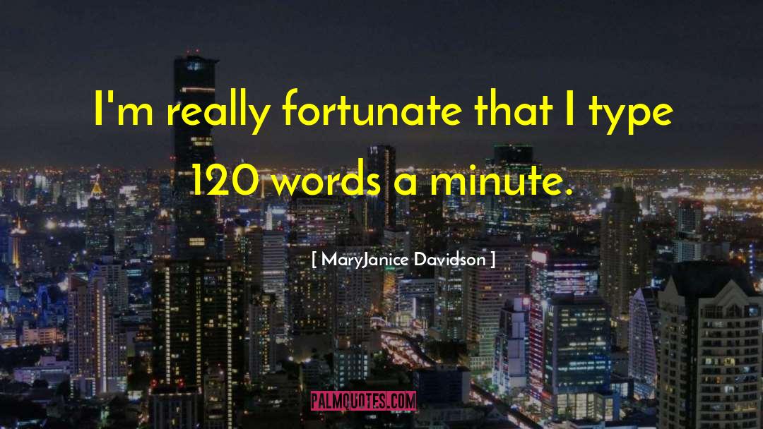 MaryJanice Davidson Quotes: I'm really fortunate that I