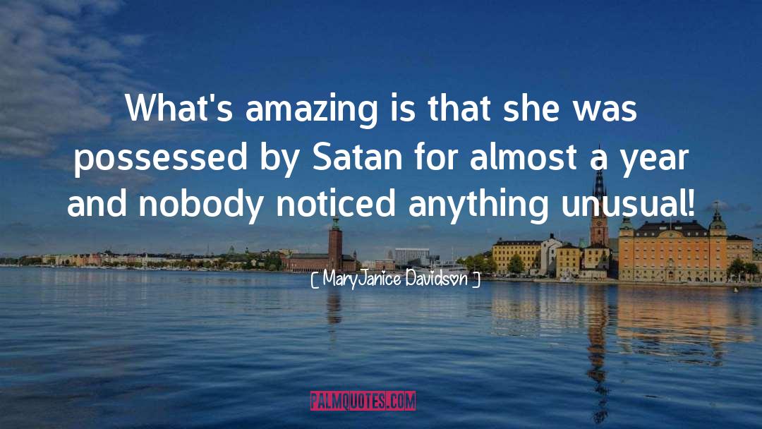 MaryJanice Davidson Quotes: What's amazing is that she