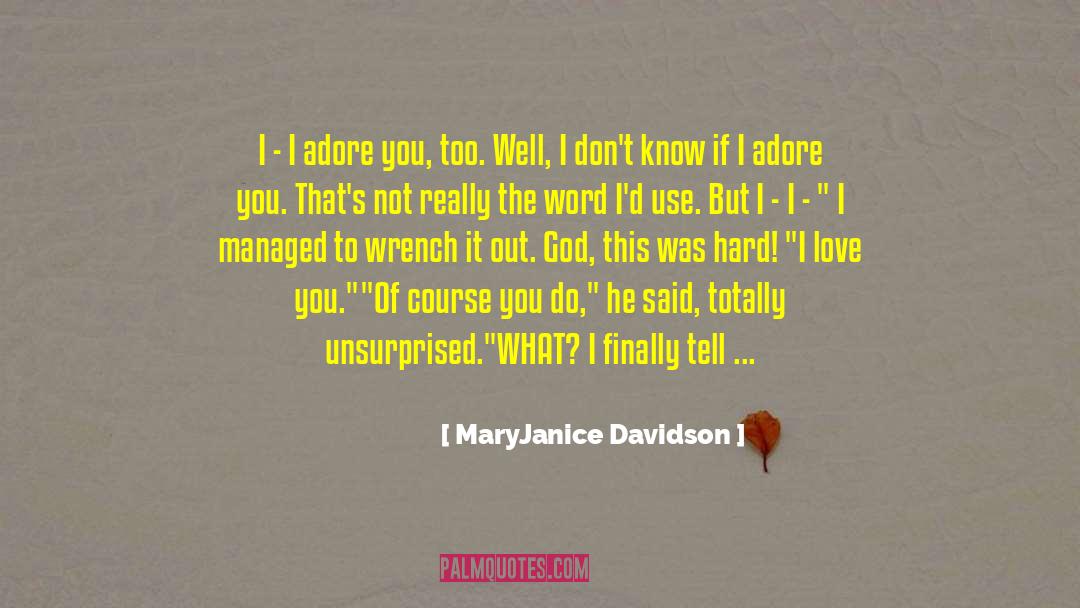 MaryJanice Davidson Quotes: I - I adore you,