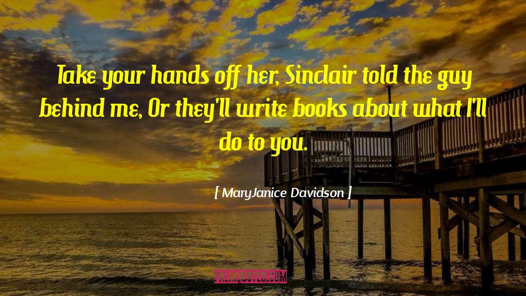 MaryJanice Davidson Quotes: Take your hands off her,