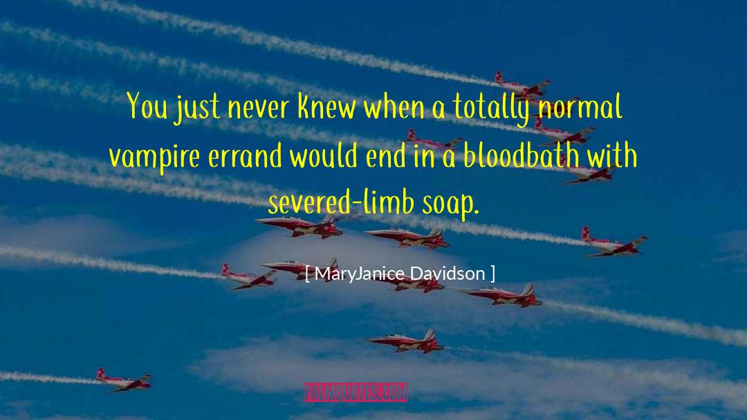 MaryJanice Davidson Quotes: You just never knew when