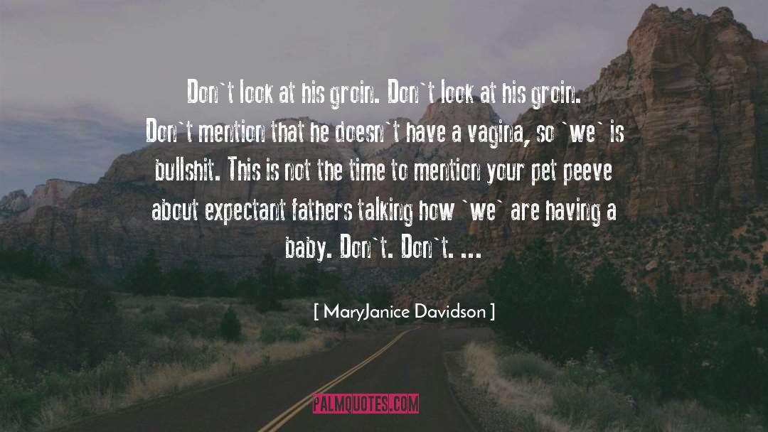 MaryJanice Davidson Quotes: Don't look at his groin.
