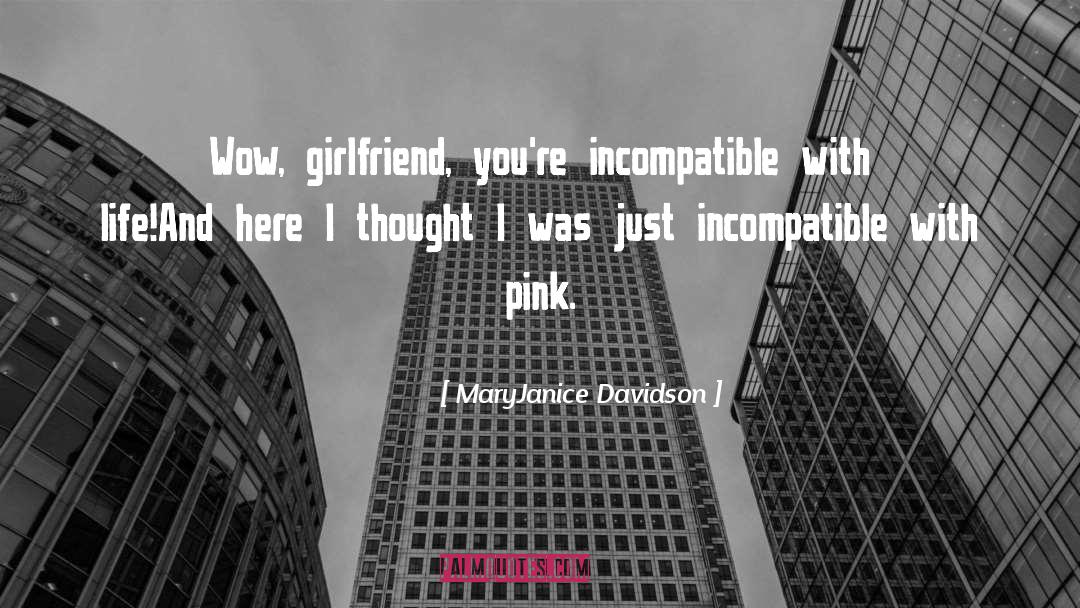 MaryJanice Davidson Quotes: Wow, girlfriend, you're incompatible with