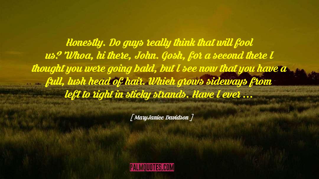 MaryJanice Davidson Quotes: Honestly. Do guys really think