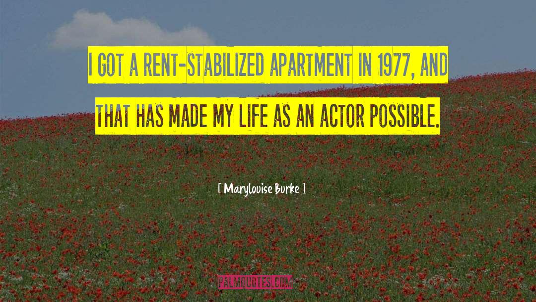 Marylouise Burke Quotes: I got a rent-stabilized apartment